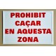 PROHIBIT CAÇAR EN AQUESTA ZONA